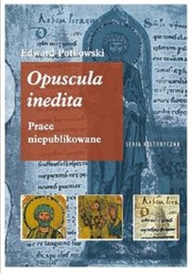 Edward Potkowski Opuscula inedita. Prace niepublikowane - Księgarnia Niemcy (DE)