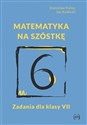 Matematyka na szóstkę Zadania dla klasy VII