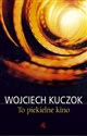 To piekielne kino - Wojciech Kuczok