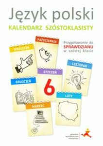 Język polski Kalendarz szóstoklasisty Przygotowanie do sprawdzianu w szóstej klasie