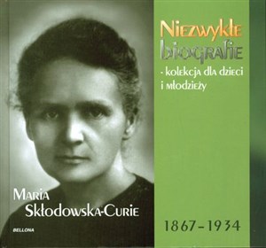 Maria Skłodowska-Curie 1867-1934