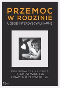 Przemoc w rodzinie Ujęcie interdyscyplinarne - Księgarnia UK