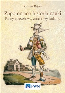 Zapomniana historia nauki Panny apteczkowe, znachorzy, kołtuny