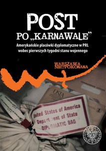 Post po „karnawale” Amerykańskie placówki dyplomatyczne w PRL wobec pierwszych tygodni stanu wojennego - Księgarnia Niemcy (DE)