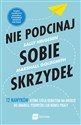 Nie podcinaj sobie skrzydeł 12 nawyków, które stoją kobietom na drodze do awansu, podwyżki lub nowej pracy - Sally Helgesen, Marshall Goldsmith