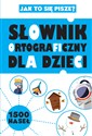 Słownik ortograficzny dla dzieci Jak to się pisze?