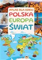 Atlas dla dzieci Polska, Europa, Świat - Opracowanie Zbiorowe