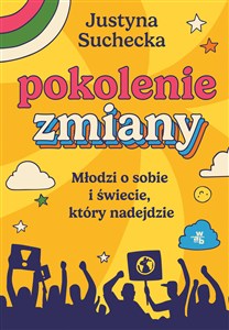 Pokolenie zmiany Młodzi o sobie i świecie, który nadejdzie - Księgarnia UK