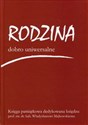 Rodzina dobro uniwersalne Księga pamiątkowa dedykowana księdzu prof. Władysławowi Majkowskiemu