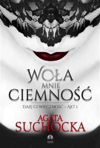 Woła mnie ciemność Daję Ci wieczność Akt 1