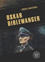 Oskar Dirlewanger SS-Sonderkommando „Dirlewanger” - Soraya Kuklińska