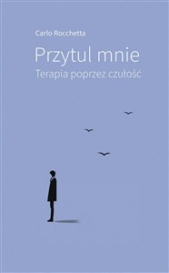 Przytul mnie. Terapia poprzez czułość 