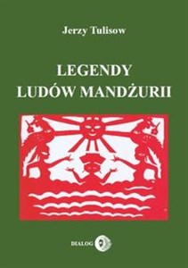 Legendy ludów Mandżurii Tom 1 - Księgarnia UK