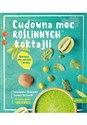 Cudowna moc roślinnych koktajli Blenduj dla zdrowia i urody! - Magdalena Olszewska, Tomasz Olszewski