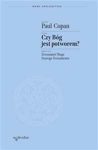 Czy Bóg jest potworem? Zrozumieć Boga Starego Testamentu 