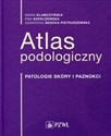 Atlas podologiczny Patologie skóry i paznokci