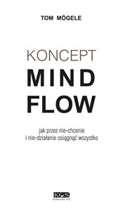 Koncept MindFlow Jak przez nie-chcenie i nie-działanie osiągnąć wszystko