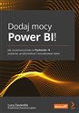 Dodaj mocy Power BI! Jak za pomocą kodu w Pythonie i R pobierać, przekształcać i wizualizować dane - Luca Zavarella, Francesca Lazzeri