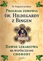 Program zdrowia św. Hildegardy z Bingen. Dawne lekarstwa na współczesne choroby wyd. 2023  - Dr. Wighard Strehlow