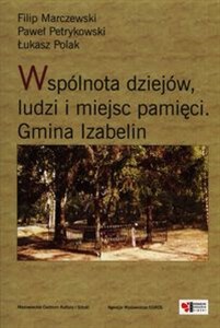 Wspólnota dziejów, ludzi i miejsc pamięci Gmina Izabelin