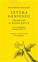 Baltasar Gracián Sztuka geniuszu Traktat o koncepcie wraz z antologią poezji hiszpańskiego Siglo de Oro