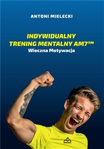 Indywidualny Trening Mentalny AM7™ Wieczna motywacja