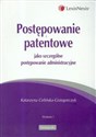 Postępowanie patentowe jako szczególne postępowanie administracyjne - Katarzyna Celińska-Grzegorczyk