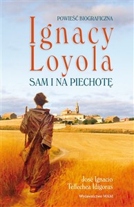 Ignacy Loyola Sam i na piechotę Biografia