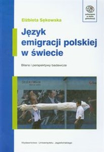 Język emigracji polskiej w świecie Bilans i perspektywy badawcze