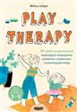 Play therapy 101 zabaw terapeutycznych wspierających rozwiązywanie problemów z zachowaniem i wzmacniających relację - Melissa LaVigne