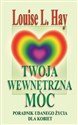 Twoja wewnętrzna moc Poradnik udanego życia dla kobiet - Louise L Hay