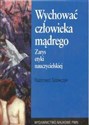 Wychować człowieka mądrego zarys etyki nauczycielskiej