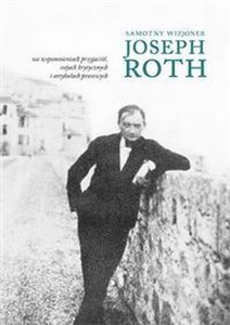 Samotny wizjoner Joseph Roth we wspomnieniach przyjaciół, esejach krytycznych i artykułach prasowych - Księgarnia Niemcy (DE)
