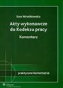 Akty wykonawcze do Kodeksu Pracy Komentarz - Ewa Wronikowska