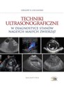 Techniki ultrasonograficzne w diagnostyce stanów nagłych małych zwierząt - Gregory R. Lisciandro
