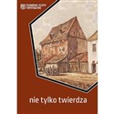 Nie tylko twierdza. Poznańskie Zeszyty Fortyfikacyjne - Opracowanie Zbiorowe