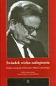 Świadek wieku zaślepienia Polska recepcja twórczości Eliasa Canettiego - Edward Białek, Leszek Żyliński