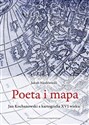 Poeta i mapa Jan Kochanowski a kartografia XVI wieku