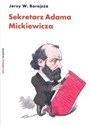 Sekretarz Adama Mickiewicza - Jerzy W. Borejsza