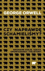 Czy naprawdę schamieliśmy? Nieznane eseje, szkice, opowiadania i felietony