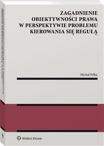 Zagadnienie obiektywności prawa w perspektywie problemu kierowania się regułą