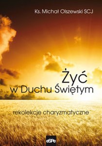 Żyć w Duchu Świętym Rekolekcje charyzmatyczne