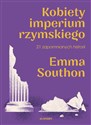 Kobiety imperium rzymskiego. 21 zapomnianych historii  - Emma Southon