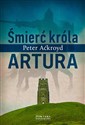 Śmierć króla Artura - Peter Ackroyd