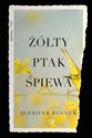 Żółty ptak śpiewa - Jennifer Rossner