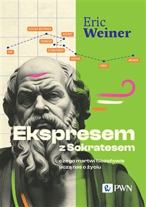 Ekspresem z Sokratesem Czego martwi filozofowie uczą nas o życiu