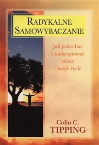 Radykalne samowybaczanie Jak pokochać i zaakceptować siebie i swoje życie