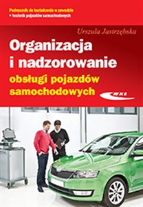 Organizacja i nadzorowanie obsługi pojazdów samochodowych Podręcznik do kształcenia w zawodzie technik pojazdów samochodowych M.42 Technikum