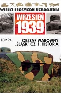 Wielki Leksykon Uzbrojenia Wrzesień 1939Obszar warowny Śląsk Część 1 Historia - Księgarnia UK