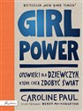 GIRL POWER Opowieści dla dziewczyn które chcą zdobyć świat - Caroline Paul